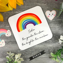 Load image into Gallery viewer, The Greater The Storm, The Brighter The Rainbow Personalised Coaster