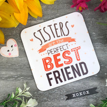 Load image into Gallery viewer, Sisters Are The Perfect Best Friend Coaster