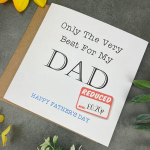 Only The Best for My Dad - Funny Card
