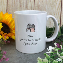 Load image into Gallery viewer, Personalised You Are The Sister I Got To Choose Ceramic Mug
