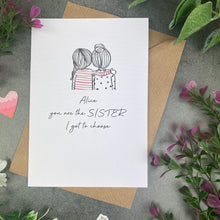 Load image into Gallery viewer, You Are The Sister I Got To Choose Personalised Card
