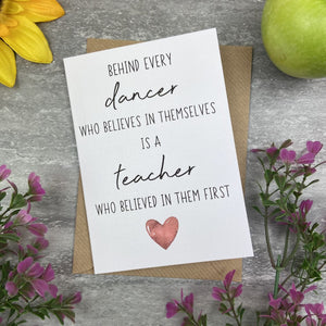 Behind Every Dancer is A Teacher Who Believed In Them First Card