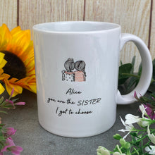 Load image into Gallery viewer, Personalised You Are The Sister I Got To Choose Ceramic Mug
