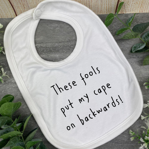These Fools Put My Cape On Backwards Baby Bib-The Persnickety Co