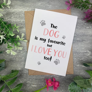 The Dog Is My Favourite But I Love You Too Valentines Card