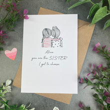 Load image into Gallery viewer, You Are The Sister I Got To Choose Personalised Card
