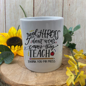 Personalised 'Real Hero's don't wear capes, They Teach' Ceramic Mug