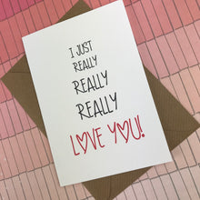 Load image into Gallery viewer, I Just Really Really Really Love You Card-7-The Persnickety Co
