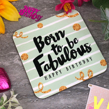 Load image into Gallery viewer, Born To Be Fabulous Birthday Coaster
