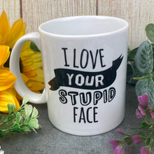 Load image into Gallery viewer, I Love Your Stupid Face Valentine&#39;s Mug
