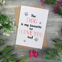 Load image into Gallery viewer, The Dog Is My Favourite But I Love You Too Valentines Card
