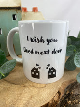 Load image into Gallery viewer, I Wish You Lived Next Door Mug-10-The Persnickety Co

