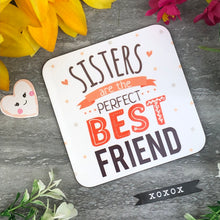 Load image into Gallery viewer, Sisters Are The Perfect Best Friend Coaster
