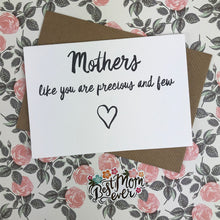 Load image into Gallery viewer, Mother&#39;s Day Card Mothers Like You Are Precious And Few-6-The Persnickety Co
